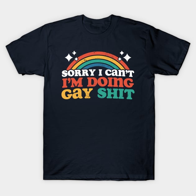 Sorry I Can't I'm Doing Gay Shit T-Shirt by Wasabi Snake